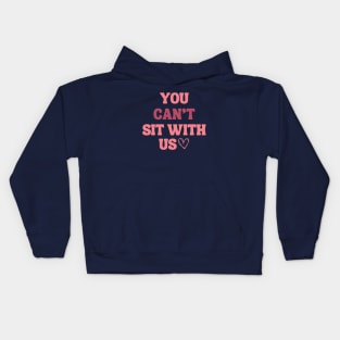 you can't sit with us Kids Hoodie